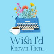 Podcast Wish I'd Known Then . . . For Writers