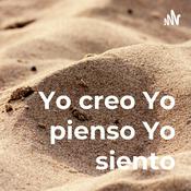 Podcast Yo creo Yo pienso Yo siento