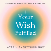 Podcast Your Wish Fulfilled. Become Your Future Self Now.