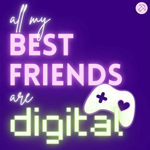 All My Best Friends Are Digital