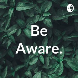 Be Aware.