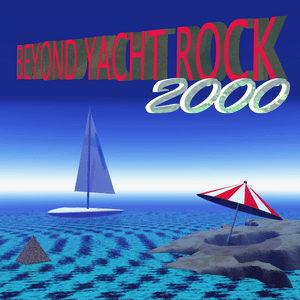 Beyond Yacht Rock 2000