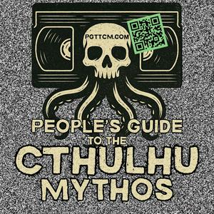 People’s Guide to the Cthulhu Mythos: Cosmic Horror, Lovecraft, Weird Fiction