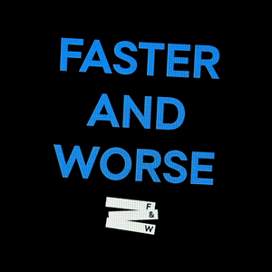Faster and Worse