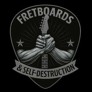 Fretboards & Self-Destruction