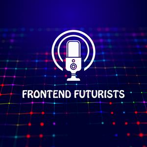 Frontend Futurists Podcast
