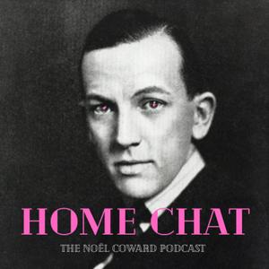 Home Chat: The Noël Coward Podcast