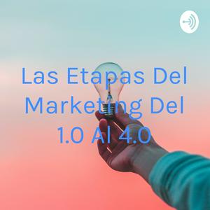 Las Etapas Del Marketing Del 1.0 Al 4.0