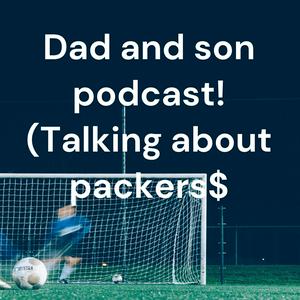 Dad and son podcast! (Talking about packers)