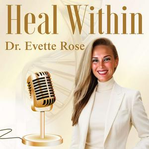 Heal Within with Dr. Evette Rose