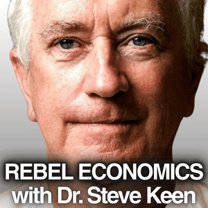 Rebel Economics with Dr. Steve Keen
