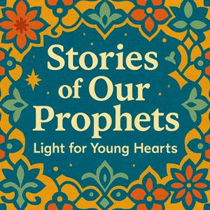 Stories of Our Prophets: Guidance for Growing Hearts