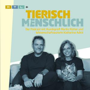 Tierisch menschlich - Der Podcast mit Hundeprofi Martin Rütter und Katharina Adick